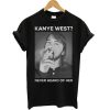Dave Grohl Kanye West Never Heard of Her T Shirt