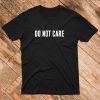Do Not Care T-Shirt