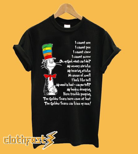 Dr. Seuss Parody On Aging The Golden Years T-Shirt