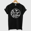 My blood type is coffee T-shirt