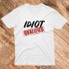 Qualified Idiot T-Shirt