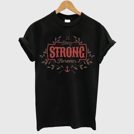 Stay Strong Forever T-shirt