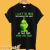The Grinch I Can't Be Held Responsible For What My Face Does When You Talk T-shirt