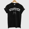 Whatever Forever T-Shirt