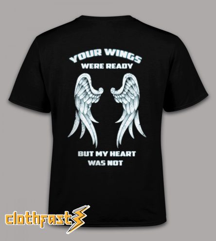 Your Wings Were Ready But My Heart Was No back T-Shirt