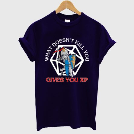 What Doesnt Kill You Gives You Xp T-Shirt