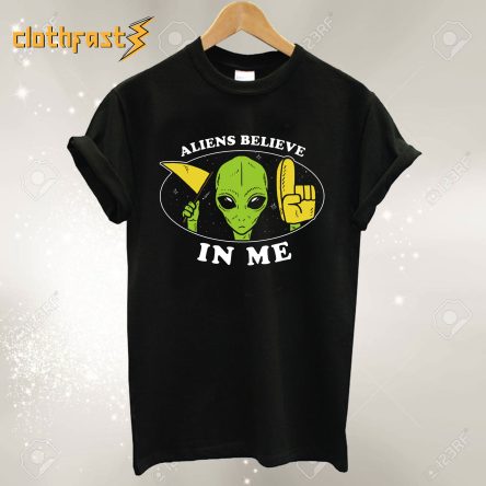 Aliens Believe In Me T-Shirt