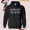 Alive Out Of Spite Hoodie