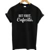 But First Cafecito T-shirt