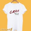 Care about me please t shirt