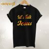 Let’ S Talk Jesus T-Shirt