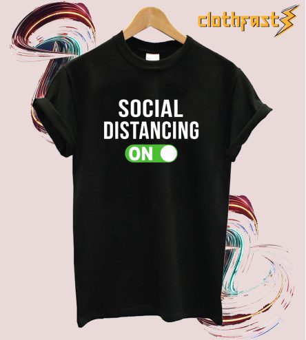 Social Distancing Mode On Social Distancing T shirt