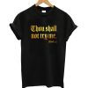 Thou shall not try me mood 24 7 T-shirt