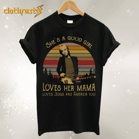 Tom Petty She’s A Good Girl Loves Her Mama T Shirt