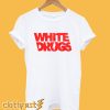 White Drugs T Shirt
