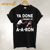 Ya Done Messed Up A A Ron T shirt
