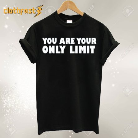 You Are Your Only Limit T shirt