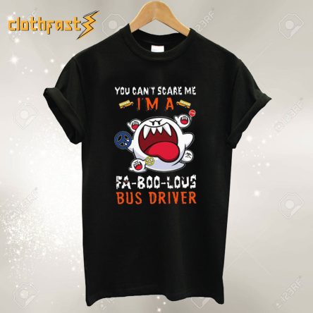 You Can’t Scare Me I’m A Fa-Boo-Lous Bus Driver Halloween T shirt