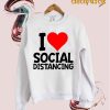 i love social distancing sweatshirt