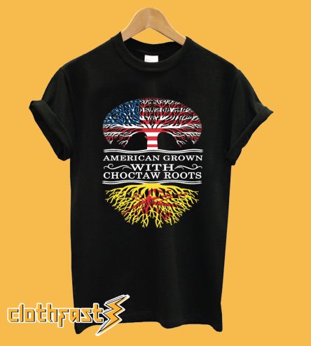 American Grown with Choctaw Roots T-Shirt