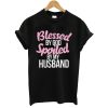 Blessed By God Spoiled By My Husband Man’s T-Shirt