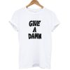 Give a Damn T-shirt