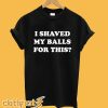 I shaved my balls for this T-shirt
