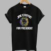 Joe exotic for president T-Shirt