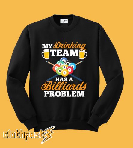 My Drinking Team Has A Billiards Problem Pool Player Design Sweatshirt