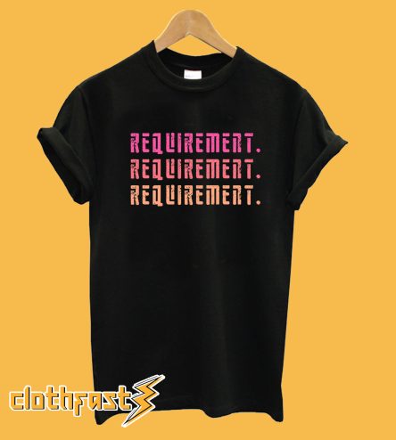 Requirement T-Shirt