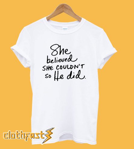 She Believed She Couldn't So God Did T-Shirt