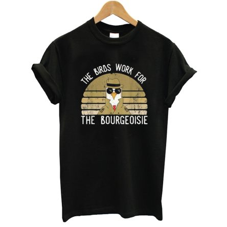 The Birds Work For The Bourgeoisie Vintage T-Shirt