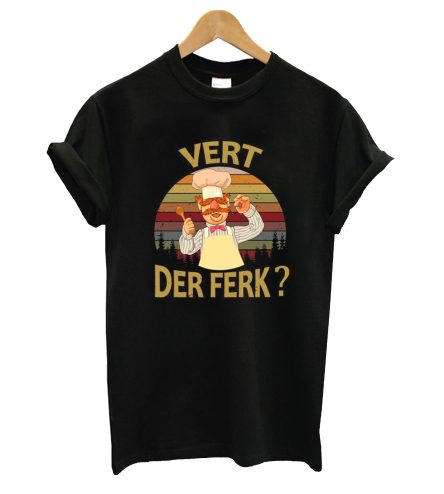 Vert Der Ferk cook Swedish Chef T-Shirt