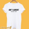 Ain't Laurent Without Yves T shirt