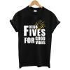 High Fives Good Vibes T-Shirt