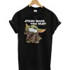 Stand Back You Must Baby Yoda T-Shirt