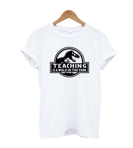 Teaching is a Walk in the Park T-Shirt