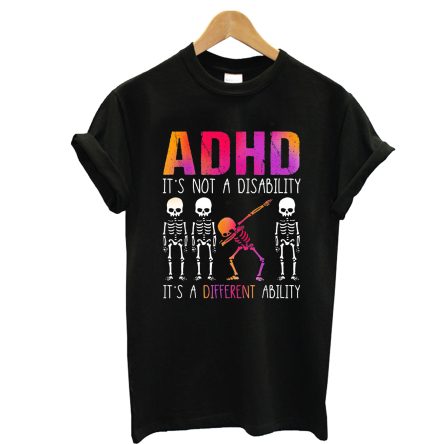 Adhd It’s Not A Disability It’s A Different Ability T shirt