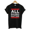 All Building Matter T Shirt Perfect