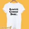 Always Choose Dare White T-Shirt