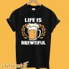 Beer svg Life is Brewtiful T-Shirt