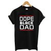 Father’s Day Dope Black Dad T-Shirt
