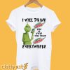 Grinch I will drink Mtn Dew here or there or everywhere T-Shirt