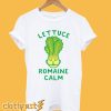 Lettuce Romaine Calm On Vegan Vegetarian Pun T shirt