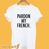 Pardon My French' T shirt
