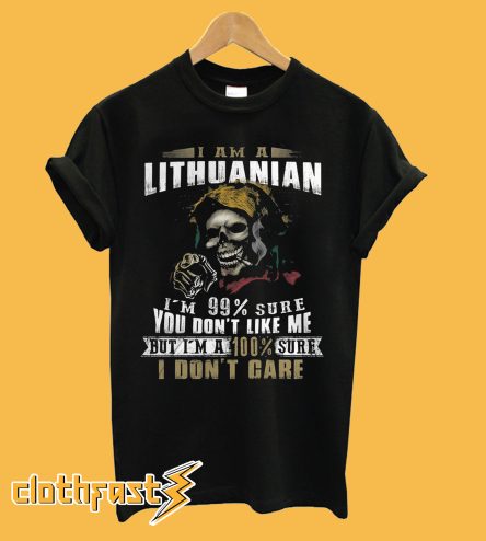 The Best I Am A Lithuanian I'm 99 Sure You T-Shirt