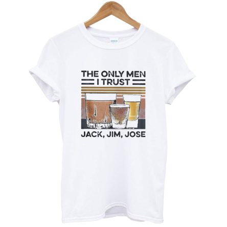The Only Men I Trust Jack Jim Jose T-Shirt