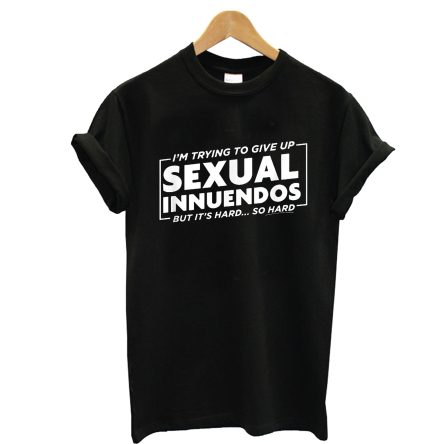 Trying To Give Up Sexual Innuendos T shirt
