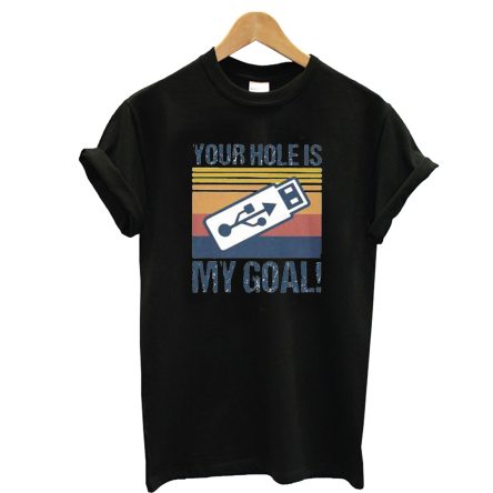 USB Your Hole is My Goal T-Shirt