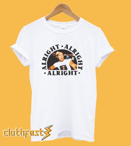 alright. alright. alright. Dazed & confused T shirt
